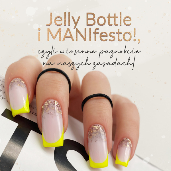 Jelly Bottle i MANIfesto!, czyli wiosenne paznokcie na naszych zasadach!